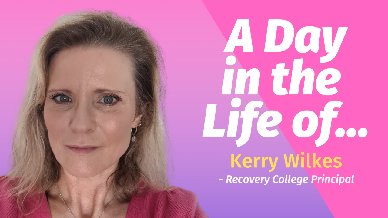 Image shows Kerry Wilkes, the Recovery College principal wearing a dark pink cardigan, she is smiling. In the background is a bright pink offset by a blue tinged triangle. Bold white text reads A Day in the Life Of Kerry Wilkes.