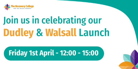 Join The Recovery College in celebrating our Dudley & Walsall Launch, Friday 1st April,12:00 - 15:00 Poster